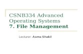 CSNB334 Advanced Operating Systems 7. File Management Lecturer: Asma Shakil.