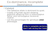 Co-dominance, Incomplete Dominance  Catalyst  The talkative allele is dominant to quiet.  Create a Punnett square showing potential offspring from a.