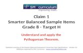 Claim 1 Smarter Balanced Sample Items Grade 8 - Target H Understand and apply the Pythagorean Theorem. Questions courtesy of the Smarter Balanced Assessment.