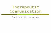 Therapeutic Communication Interactive Reasoning. C OMMUNICATION IN G ENERAL.