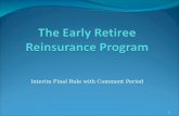 Interim Final Rule with Comment Period 1. What is it? The Early Retiree Reinsurance Program (ERRP) provides reimbursement to participating employment-based.