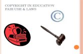 C OPYRIGHT IN E DUCATION F AIR U SE & L AWS. C OPYRIGHT designed to protect original material licensed or created by the owner Rights include: adaptation,