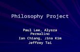 Philosophy Project Paul Lee, Alysza Permalino Ian Chiang, Jina Kim Jeffrey Tai.