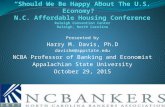 Presented by Harry M. Davis, Ph.D davishm@appstate.edu NCBA Professor of Banking and Economist Appalachian State University October 29, 2015.