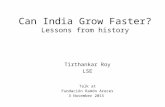 Can India Grow Faster? Lessons from history Tirthankar Roy LSE Talk at Fundación Ramón Areces 3 November 2015.