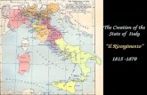 The Creation of the State of Italy “Il Risorgimento” 1815 -1870 1.
