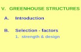 V.GREENHOUSE STRUCTURES A.Introduction B.Selection - factors 1. strength & design.