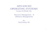 1 ADVANCED OPERATING SYSTEMS Lecture 8 (Week 10) Resource Management – II (Memory Management) by: Syed Imtiaz Ali.