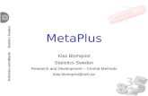 MetaPlus Klas Blomqvist Statistics Sweden Research and Development – Central Methods klas.blomqvist@scb.se.