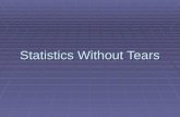 Statistics Without Tears.  The topic of this unit is statistics. Many degree courses involve some knowledge of statistics, either because statistics.