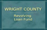 WRIGHT COUNTY Revolving Loan Fund. LOAN HISTORY $100,000 – County Supervisors$100,000 – County Supervisors $400,000 – USDA-RD$400,000 – USDA-RD No Administrative.
