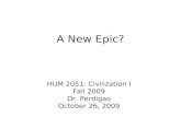 A New Epic? HUM 2051: Civilization I Fall 2009 Dr. Perdigao October 26, 2009.
