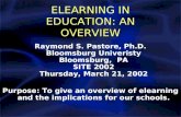 ELEARNING IN EDUCATION: AN OVERVIEW Raymond S. Pastore, Ph.D. Bloomsburg Univeristy Bloomsburg, PA SITE 2002 Thursday, March 21, 2002 Purpose: To give.