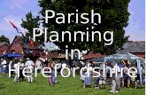 THE PARISH PLAN STORY SO FAR…………………….. 61 published Parish Plans 28 plans under development 66% of Herefordshire parishes have produced or are Includes.