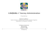LibQUAL+ ® Survey Administration LibQUAL+® Exchange Northumbria Florence, Italy August 17, 2009 Presented by: Martha Kyrillidou Senior Director, Statistics.