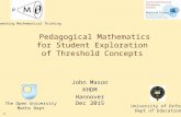 1 Pedagogical Mathematics for Student Exploration of Threshold Concepts John Mason KHDM Hannover Dec 2015 The Open University Maths Dept University of.