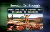 Enough Is Enough Does God still reveal His thoughts to mankind?