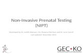 Non-Invasive Prenatal Testing (NIPT) Developed by Dr. Judith Allanson, Ms. Shawna Morrison and Dr. June Carroll Last updated November 2015.