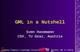 C omputer G raphics & Knowledge V isualization Havemann, GML in a Nutshell1 GML in a Nutshell Sven Havemann CGV, TU Graz, Austria.