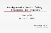 Assignments Worth Doing: Engaging in Inquiry Jean Donham, Ph. D. Cornell College Iowa ACRL March 3, 2008.