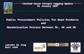 Chatham House Illegal Logging Update 25 January 2007 Public Procurement Policies for Wood Products and Harmonisation Process Between NL, UK and DK Janneke.