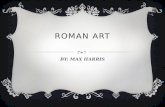 ROMAN ART BY: MAX HARRIS. ROMAN PAINTINGS  In Ancient Rome they painted mostly on wood. Much of the art consisted of the human body.  The sculptures.