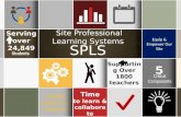 Equip & Empower Our Site Supporting Over 1800 teachers Unified system of support Site Professional Learning Systems SPLS Serving over 24,849 Students Time.