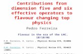 Contributions from dimension five and six effective operators to flavour changing top physics Pedro Ferreira Flavour in the era of the LHC, 10/10/06 P.M.