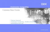 Autonomic Computing © 2003 IBM Corporation Thomas Studwell Autonomic Computing - Problem Determination studwell@us.ibm.com Common Base Events.