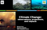 Climate Change: observations, projections, and impacts Michael Case Research Scientist WWF Adaptation Centre.