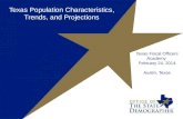 Texas Fiscal Officers Academy February 24, 2014 Austin, Texas Texas Population Characteristics, Trends, and Projections