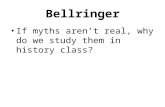 Bellringer If myths aren’t real, why do we study them in history class?