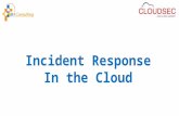 Incident Response In the Cloud.  CEO of BH Consulting – Independent Information Security Firm  Founder & Head of IRISSCERT – Ireland’s first Computer.