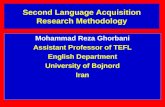 Second Language Acquisition Research Methodology Mohammad Reza Ghorbani Assistant Professor of TEFL English Department University of Bojnord Iran.