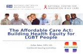The Affordable Care Act: Building Health Equity for LGBT People Kellan Baker, MPH, MA Out2Enroll Steering Committee.