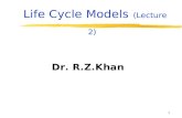 1 Life Cycle Models (Lecture 2) Dr. R.Z.Khan. 2 Classical Waterfall Model  Classical waterfall model divides life cycle into phases:  feasibility study,