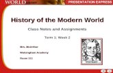 History of the Modern World Class Notes and Assignments Term 1: Week 2 Mrs. McArthur Walsingham Academy Room 111 Mrs. McArthur Walsingham Academy Room.