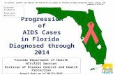 Progressionof AIDS Cases in Florida Diagnosed through 2014 Florida Department of Health HIV/AIDS Section Division of Disease Control and Health Protection.