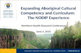 Expanding Aboriginal Cultural Competency and Curriculum: The NODIP Experience Northern Health Research Conference June 5, 2015.