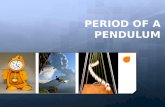 PERIOD OF A PENDULUM. PERIODIC MOTION  The motion which repeats itself after fixed time intervals is called periodic motion  The best example of periodic.