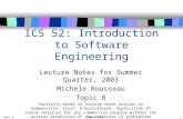 Topic 8Summer 2003 1 ICS 52: Introduction to Software Engineering Lecture Notes for Summer Quarter, 2003 Michele Rousseau Topic 8 Partially based on lecture.