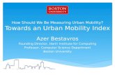 How Should We Be Measuring Urban Mobility? Towards an Urban Mobility Index Azer Bestavros Founding Director, Hariri Institute for Computing Professor,