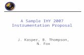 A Sample IHY 2007 Instrumentation Proposal J. Kasper, B. Thompson, N. Fox.