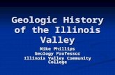Geologic History of the Illinois Valley Mike Phillips Geology Professor Illinois Valley Community College.