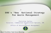 DOE’s “New” National Strategy for Waste Management Christine Gelles Director, Commercial Disposition Options, EM-12 Office of Environmental Management.