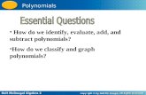 Holt McDougal Algebra 2 Polynomials How do we identify, evaluate, add, and subtract polynomials? How do we classify and graph polynomials?