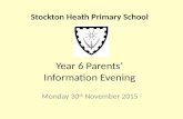 Year 6 Parents’ Information Evening Monday 30 th November 2015 Stockton Heath Primary School.
