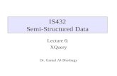 IS432 Semi-Structured Data Lecture 6: XQuery Dr. Gamal Al-Shorbagy.