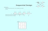 Sequential Design Motivation Sequential processing often more tractable than parallel Example Sequential processing sometimes only method that works Example.