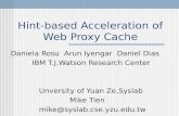 Hint-based Acceleration of Web Proxy Cache Daniela Rosu Arun Iyengar Daniel Dias IBM T.J.Watson Research Center Unversity of Yuan Ze,Syslab Mike Tien mike@syslab.cse.yzu.edu.tw.